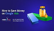 How to Save Money on Google Ads