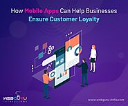 How Mobile Apps Can Help Businesses Ensure Customer Loyalty