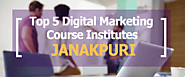 Top 5 Best Digital Marketing Course Institutes Nearby Janakpuri Delhi