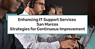 Enhancing IT Support Services San Marcos: Strategies for Continuous Improvement
