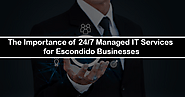 The Importance of 24/7 Managed IT Services for Escondido Businesses