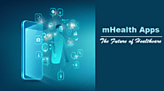 mHealth Apps: The Future Of Healthcare