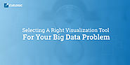 Selecting A Right Visualization Tool For Your Big Data Problem