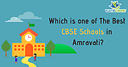 How do you judge which is one of the best CBSE schools in Amravati?
