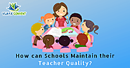 How can Schools Maintain their Teacher Quality? Best CBSE School in Amravati