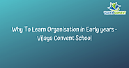 Why To Learn Organisation in Early years - Vijaya Convent School