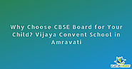 Why Choose CBSE Board for Your Child? Vijaya Convent School in Amravati