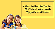 6 Ideas To Shortlist The Best CBSE School in Amravati - Vijaya Convent School