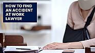 How To Find An Accident at Work Lawyer