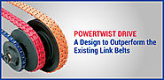 PowerTwist Drive - A Design to Outperform the Existing Link Belts | Blog