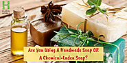 Are You Using A Handmade Soap OR A Chemical-Laden Soap?