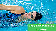 Best Earplugs For Swimming - Top 5 Best Products