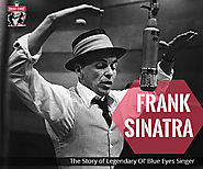 Frank Sinatra- The Story of Legendary Ol’ Blue Eyes Singer