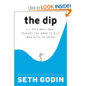 The Dip: A Little Book That Teaches You When to Quit (and When to Stick): Seth Godin: 9781591841661: Amazon.com: Books