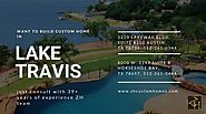 Want to build custom home in Lake Travis.