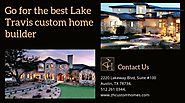 Go for the best Lake Travis custom home builder.