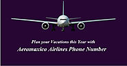 Let's plan Your Vacations this Year with Aeromexico Airlines Phone Number