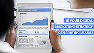 s your Digital Marketing Strategy Generating Leads?