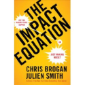 Amazon.com: The Impact Equation: Are You Making Things Happen or Just Making Noise? by Chris Brogan, Julien Smith