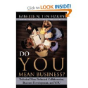 Do YOU Mean Business? Technical/Non-Technical Collaboration, Business Development and YOU by Babette N. Ten Haken