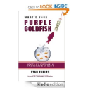 What's Your Purple Goldfish? How to Win Customers and Influence Word of Mouth by Stan Phelps