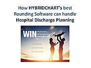 How HYBRIDCHART's best Rounding Software can handle Hospital Discharge Planning by hybridchartus - Issuu