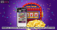 Mobile Casino Slots Can Make You Lucky Anytime