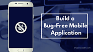Tips to Build a Bug-Free Mobile Application!