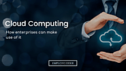 Cloud Computing: How Enterprises can Make Use of It.