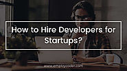 How to Hire Developers for Startups?