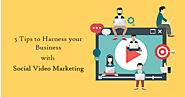 5 Tips to Harness your Business with Social Video Marketing