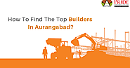 How To Find The Top Builders In Aurangabad?