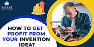 How to Make Money from Your Invention Idea: An Ultimate Guide