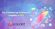 Top 10 Android App Development Companies In USA