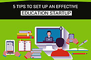5 Tips to Set Up an Effective Education Startup
