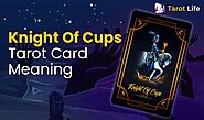 Knight Of Cups Tarot Card Meaning – Upright & Reversed | Tarot Life