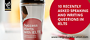 Top 10 Recently Asked Speaking and Writing Questions in IELTS Exam