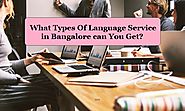 What Types Of Language Service in Bangalore can You Get?