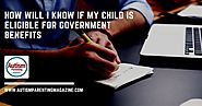 How Will I Know if My Child is Eligible for Government Benefits - Autism Parenting Magazine