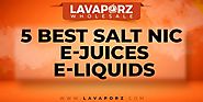 5 Best Salt Nic E-juices / E-Liquids - Best Salt Nic Vape Juices | LA VAPORZ Wholesale