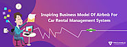 Website at https://trioangle.com/blog/inspiring-business-model-of-airbnb-for-car-rental-management-system/