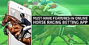 Must-Have Features in Online Horse Racing Betting App | BR Softech