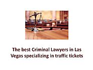 The best Criminal Lawyers in Las Vegas specializing in traffic tickets