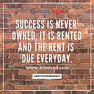 Success is never owned, it is rented and... - Trisol RED Infraventures Pvt Ltd | Facebook