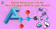 Digital Money: Can it be the next paradigm shift for your money?