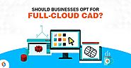 Should Businesses Opt for Full-Cloud CAD? | Signity Solutions