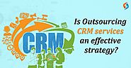 How is Outsourcing CRM services an effective strategy?