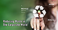 Reducing Waste in The Corporate World – Big Companies Who Are Leading The Game
