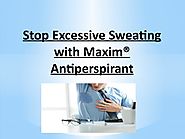 Stop Excessive Sweating With Maxim® Antiperspirant