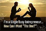 Single Busy Entrepreneur - How Can I Meet “The One?” | Lyons Elite